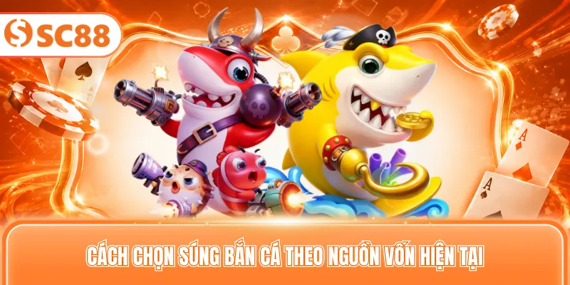 Cách chọn súng bắn cá theo nguồn vốn hiện tại