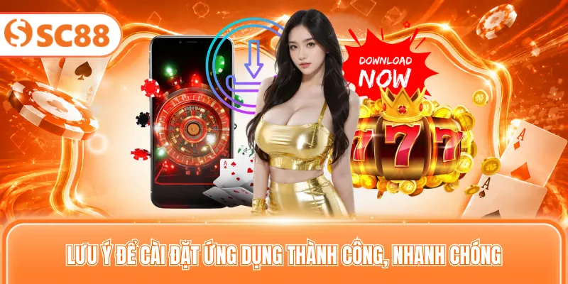 Lưu ý để cài đặt ứng dụng thành công, nhanh chóng